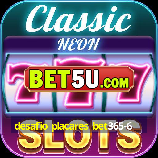 desafio placares bet365